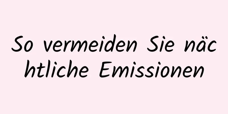 So vermeiden Sie nächtliche Emissionen