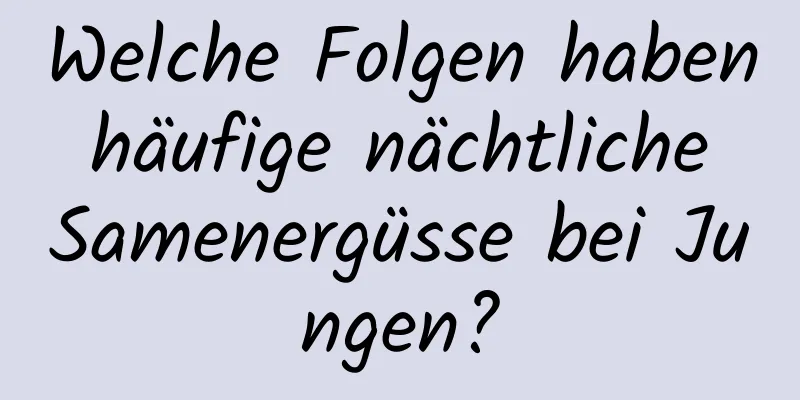 Welche Folgen haben häufige nächtliche Samenergüsse bei Jungen?