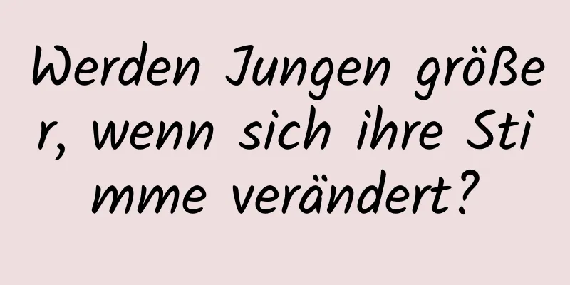 Werden Jungen größer, wenn sich ihre Stimme verändert?