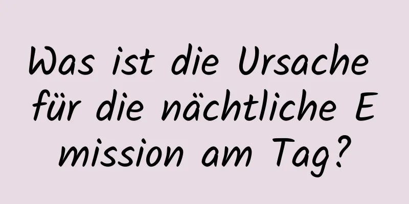 Was ist die Ursache für die nächtliche Emission am Tag?