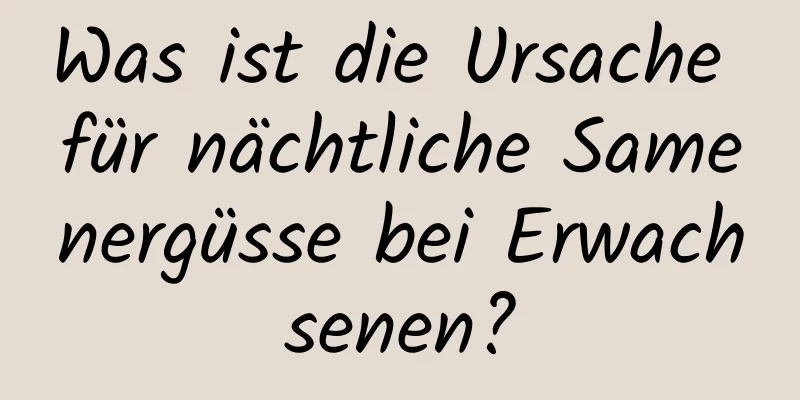 Was ist die Ursache für nächtliche Samenergüsse bei Erwachsenen?