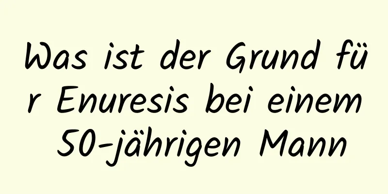 Was ist der Grund für Enuresis bei einem 50-jährigen Mann