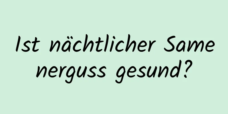 Ist nächtlicher Samenerguss gesund?