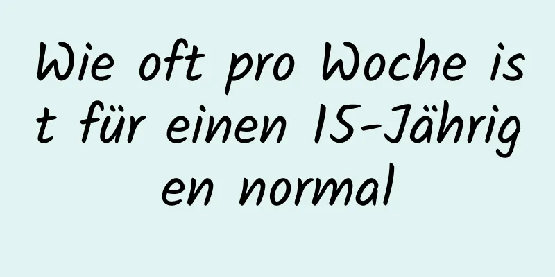 Wie oft pro Woche ist für einen 15-Jährigen normal