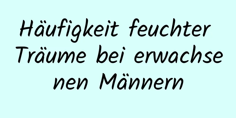 Häufigkeit feuchter Träume bei erwachsenen Männern