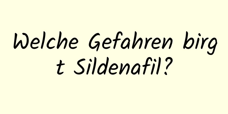 Welche Gefahren birgt Sildenafil?