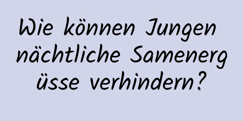 Wie können Jungen nächtliche Samenergüsse verhindern?