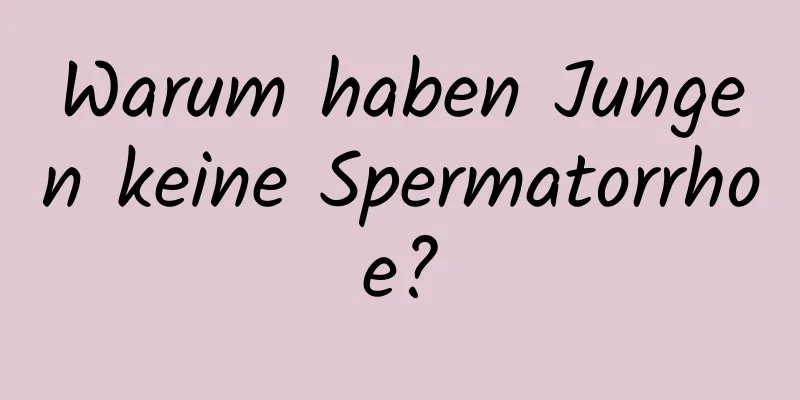 Warum haben Jungen keine Spermatorrhoe?