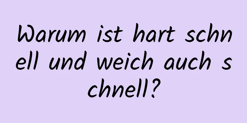 Warum ist hart schnell und weich auch schnell?