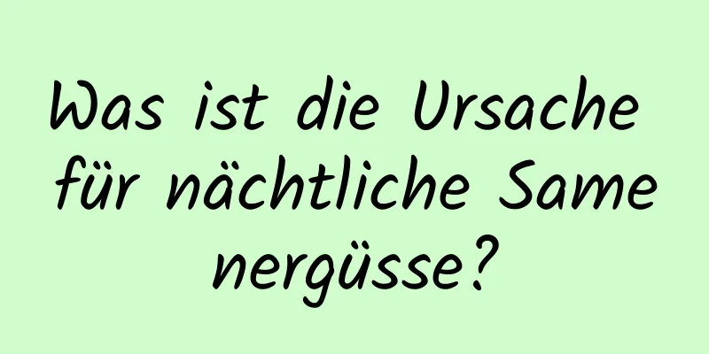 Was ist die Ursache für nächtliche Samenergüsse?