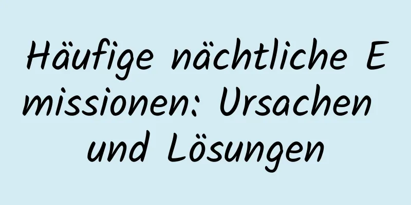 Häufige nächtliche Emissionen: Ursachen und Lösungen