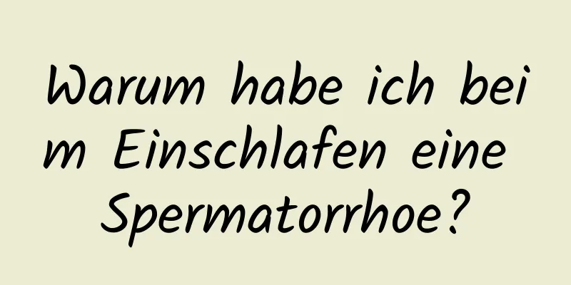 Warum habe ich beim Einschlafen eine Spermatorrhoe?