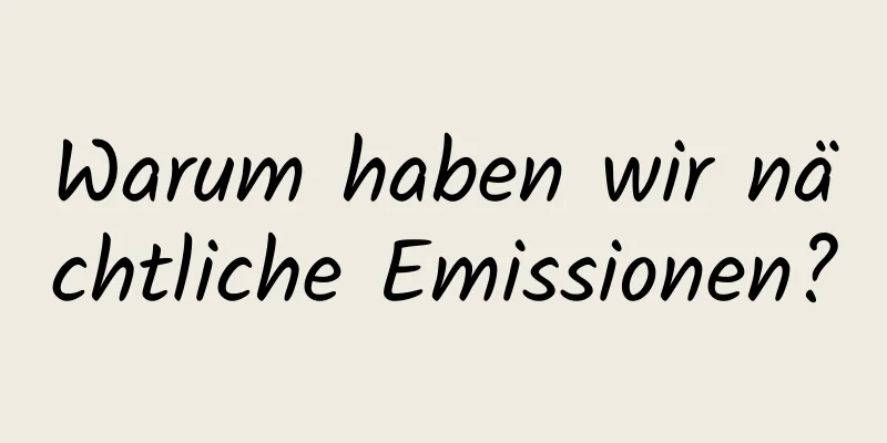 Warum haben wir nächtliche Emissionen?