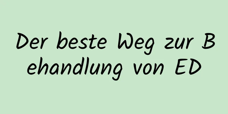 Der beste Weg zur Behandlung von ED