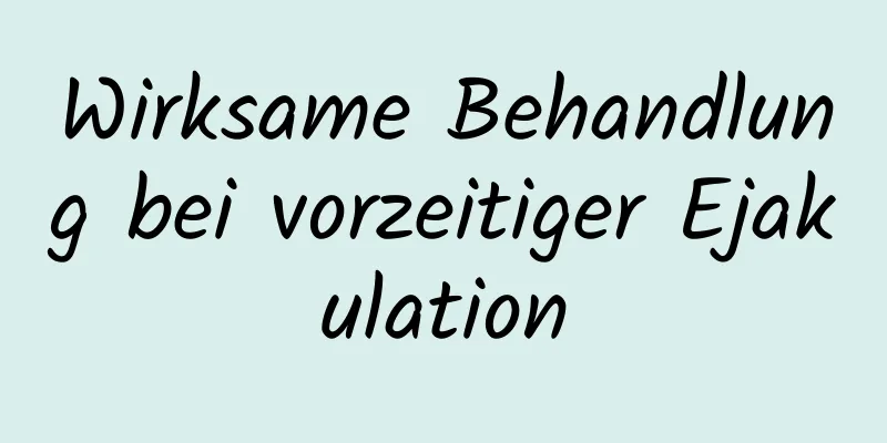 Wirksame Behandlung bei vorzeitiger Ejakulation