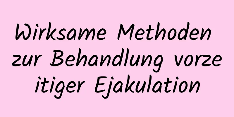 Wirksame Methoden zur Behandlung vorzeitiger Ejakulation