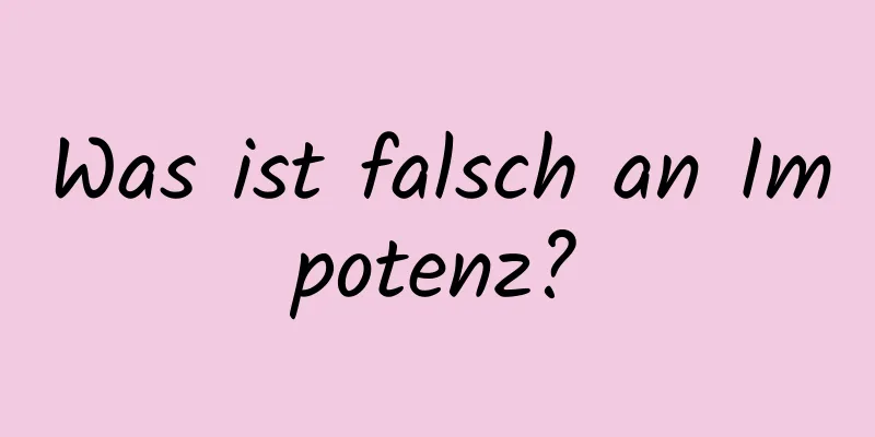 Was ist falsch an Impotenz?