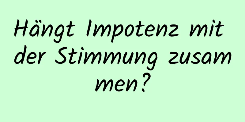 Hängt Impotenz mit der Stimmung zusammen?