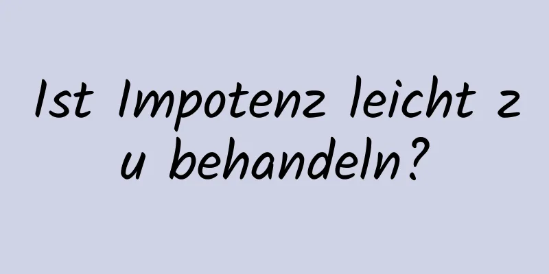 Ist Impotenz leicht zu behandeln?