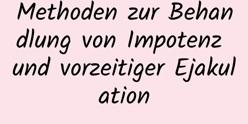 Methoden zur Behandlung von Impotenz und vorzeitiger Ejakulation