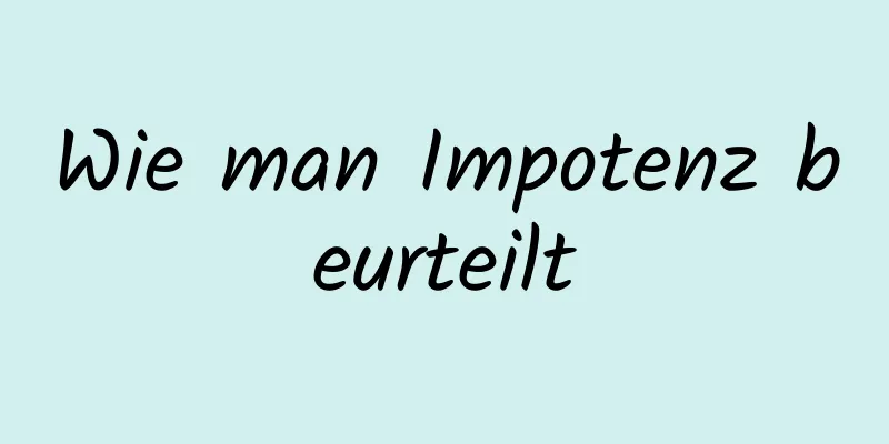 Wie man Impotenz beurteilt