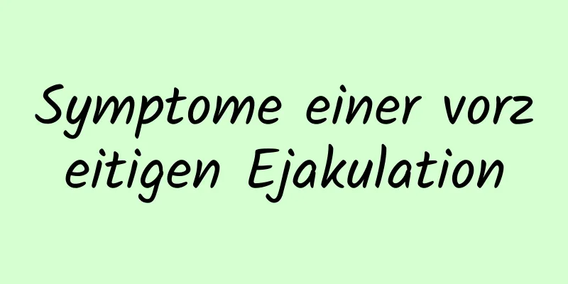 Symptome einer vorzeitigen Ejakulation