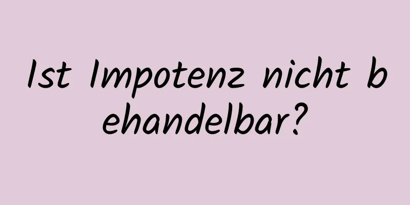 Ist Impotenz nicht behandelbar?