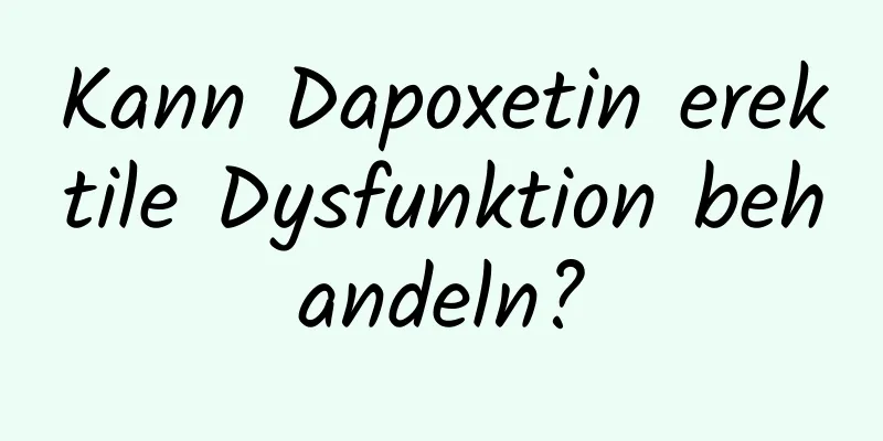 Kann Dapoxetin erektile Dysfunktion behandeln?