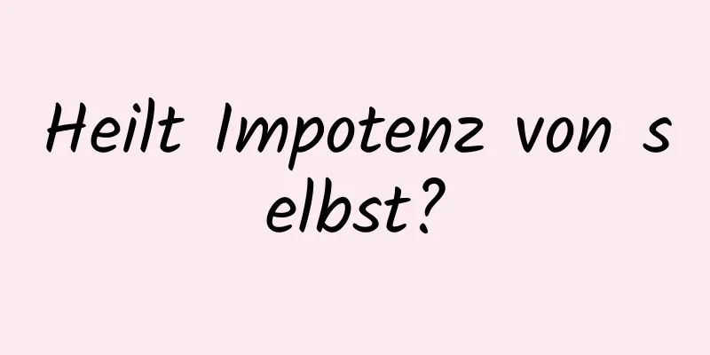 Heilt Impotenz von selbst?