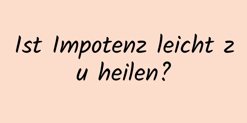 Ist Impotenz leicht zu heilen?