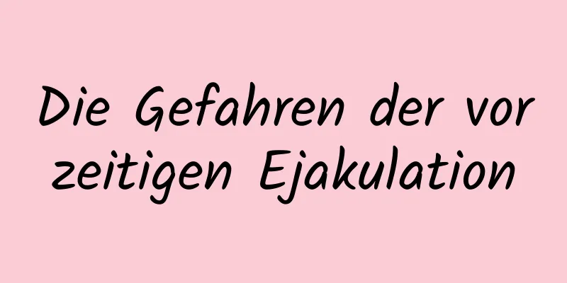 Die Gefahren der vorzeitigen Ejakulation