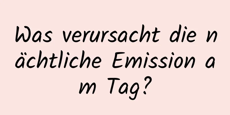 Was verursacht die nächtliche Emission am Tag?