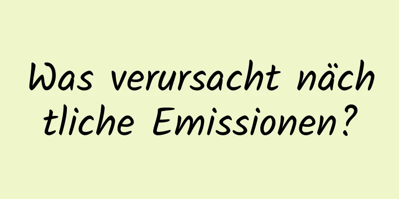 Was verursacht nächtliche Emissionen?