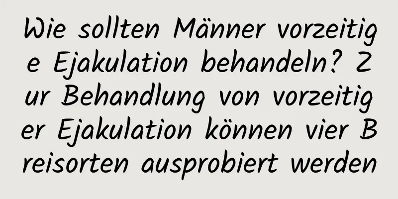 Wie sollten Männer vorzeitige Ejakulation behandeln? Zur Behandlung von vorzeitiger Ejakulation können vier Breisorten ausprobiert werden