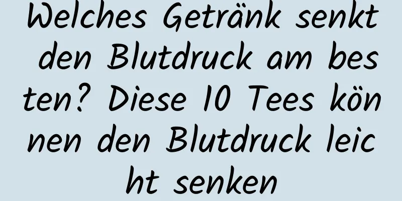 Welches Getränk senkt den Blutdruck am besten? Diese 10 Tees können den Blutdruck leicht senken