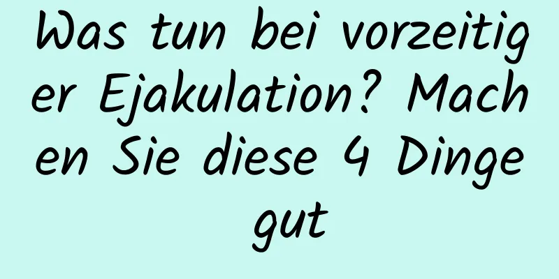 Was tun bei vorzeitiger Ejakulation? Machen Sie diese 4 Dinge gut