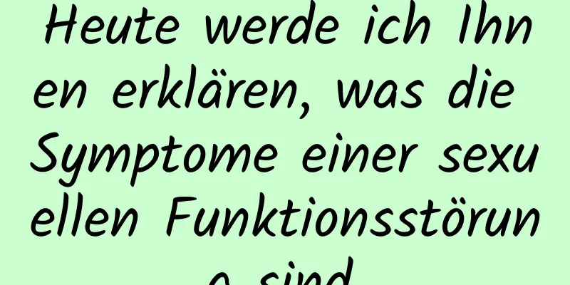 Heute werde ich Ihnen erklären, was die Symptome einer sexuellen Funktionsstörung sind.