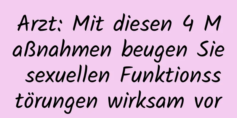 Arzt: Mit diesen 4 Maßnahmen beugen Sie sexuellen Funktionsstörungen wirksam vor