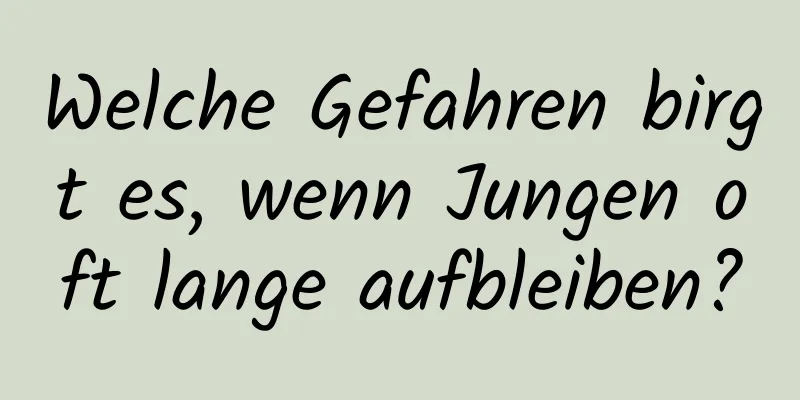 Welche Gefahren birgt es, wenn Jungen oft lange aufbleiben?