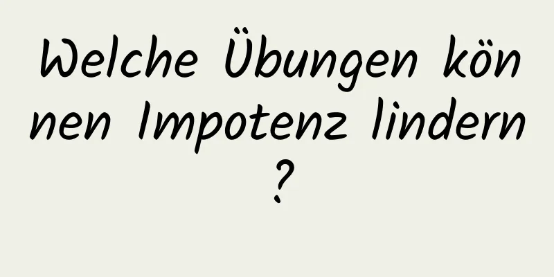 Welche Übungen können Impotenz lindern?