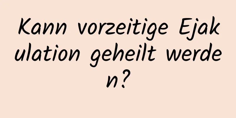 Kann vorzeitige Ejakulation geheilt werden?