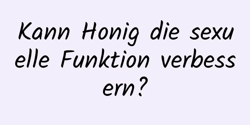 Kann Honig die sexuelle Funktion verbessern?