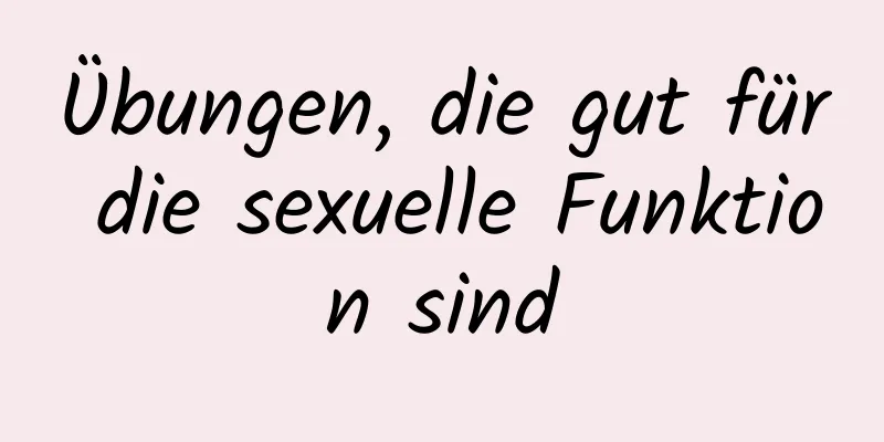 Übungen, die gut für die sexuelle Funktion sind