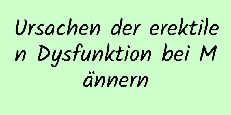 Ursachen der erektilen Dysfunktion bei Männern