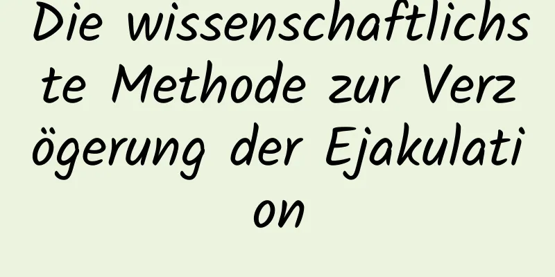 Die wissenschaftlichste Methode zur Verzögerung der Ejakulation