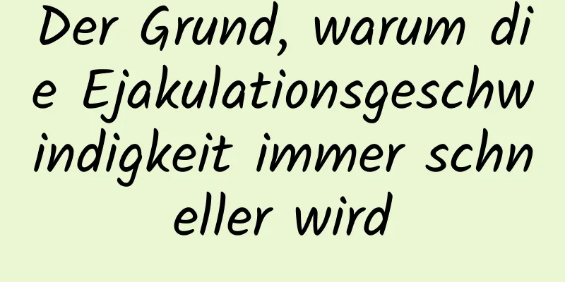 Der Grund, warum die Ejakulationsgeschwindigkeit immer schneller wird