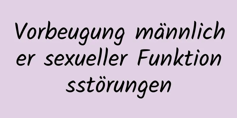 Vorbeugung männlicher sexueller Funktionsstörungen