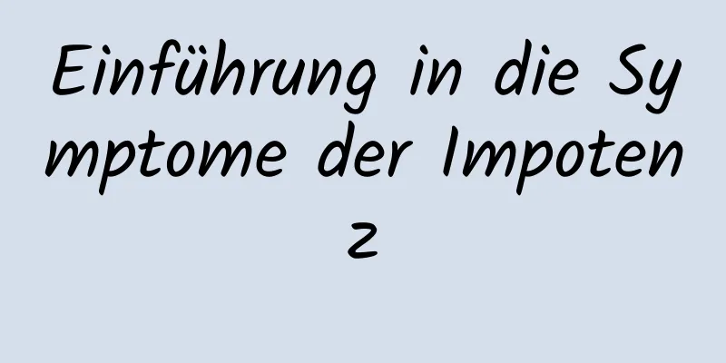 Einführung in die Symptome der Impotenz