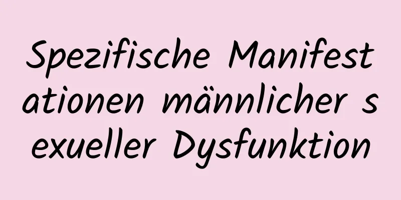 Spezifische Manifestationen männlicher sexueller Dysfunktion