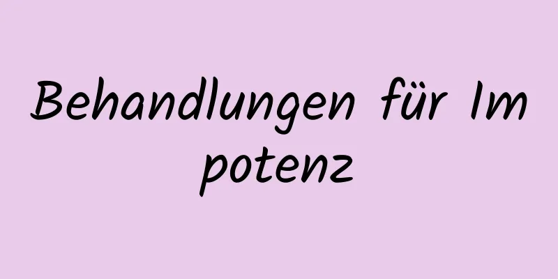 Behandlungen für Impotenz